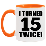 30th Birthday I Turned 15 Twice - 11oz Accent Mug Orange
