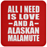 All I Need Is Love And A Alaskan Malamute - Drink Coaster