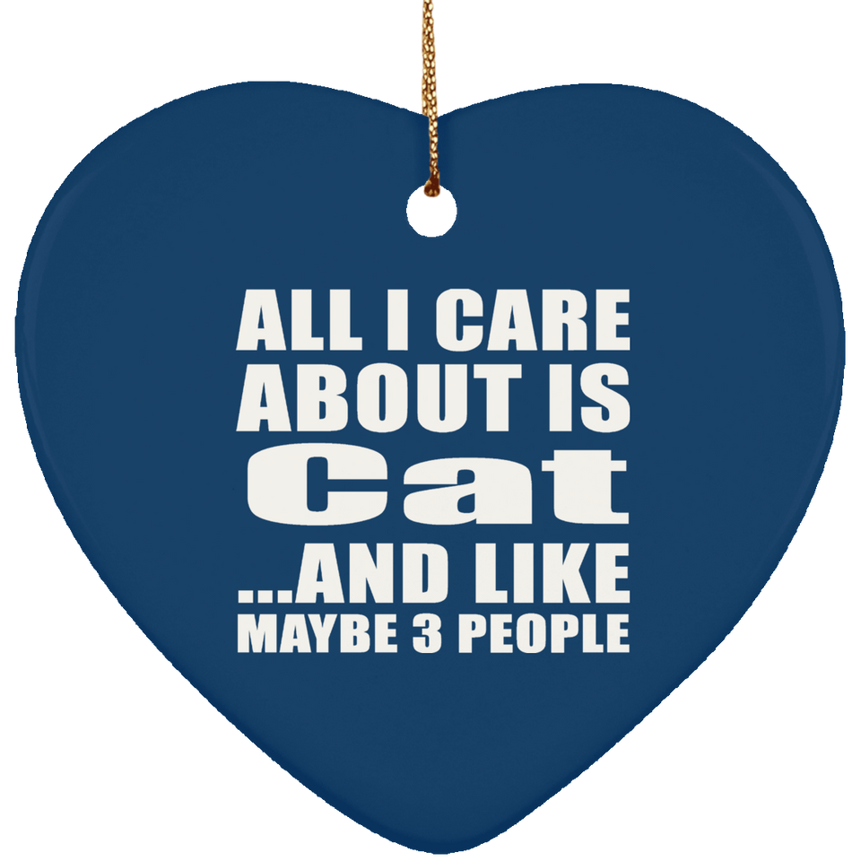 All I Care About Is Cat - Heart Ornament