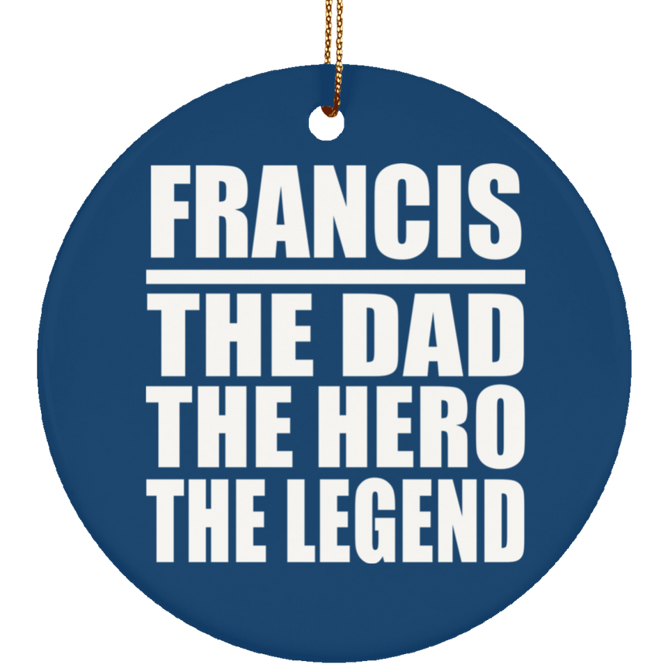 Francis The Dad The Hero The Legend - Circle Ornament