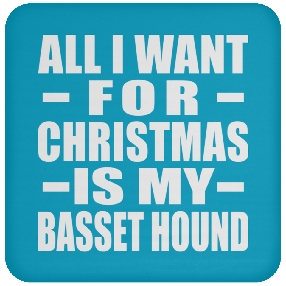 All I Want For Christmas Is My Basset Hound - Coaster
