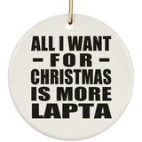 All I Want For Christmas Is More Lapta - Circle Ornament