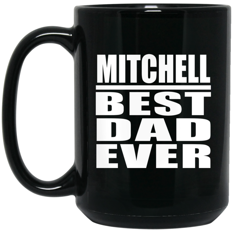 Mitchell Best Dad Ever - 15 Oz Coffee Mug Black