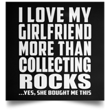 I Love My Girlfriend More Than Collecting Rocks - Poster Square