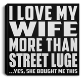 I Love My Wife More Than Street Luge - Canvas Square