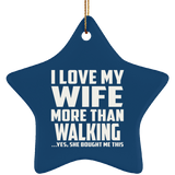 I Love My Wife More Than Walking - Star Ornament