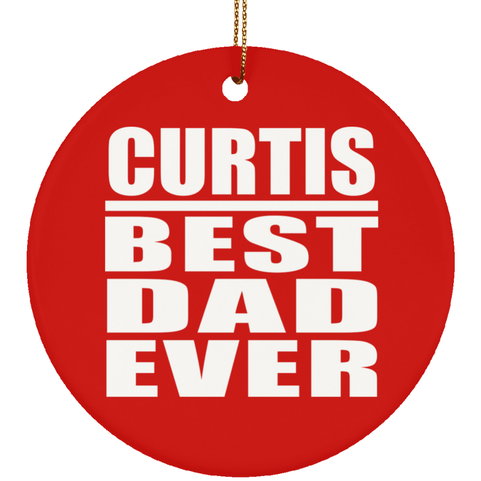 Curtis Best Dad Ever - Circle Ornament