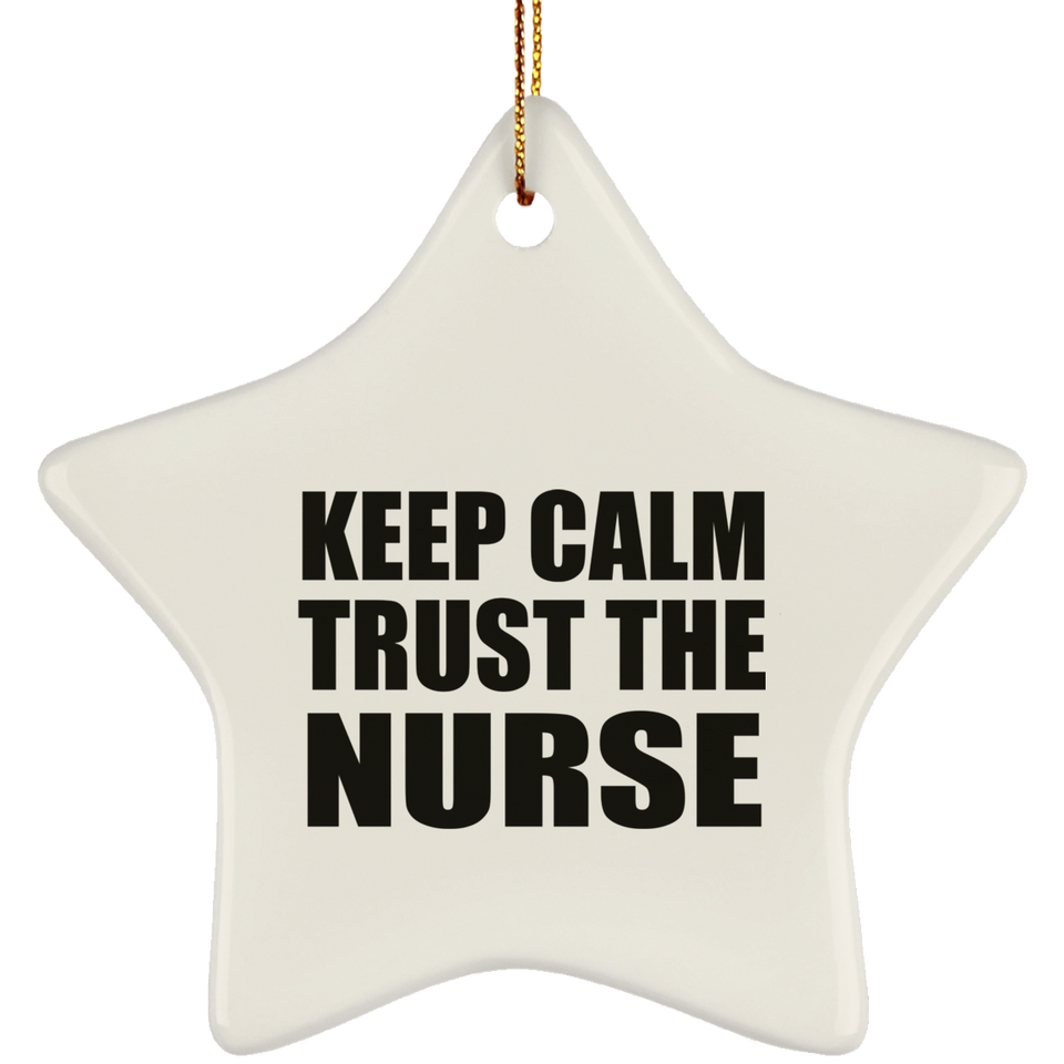 Keep Calm and Trust The Nurse - Star Ornament