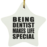 Being Dentist Makes Life Special - Star Ornament