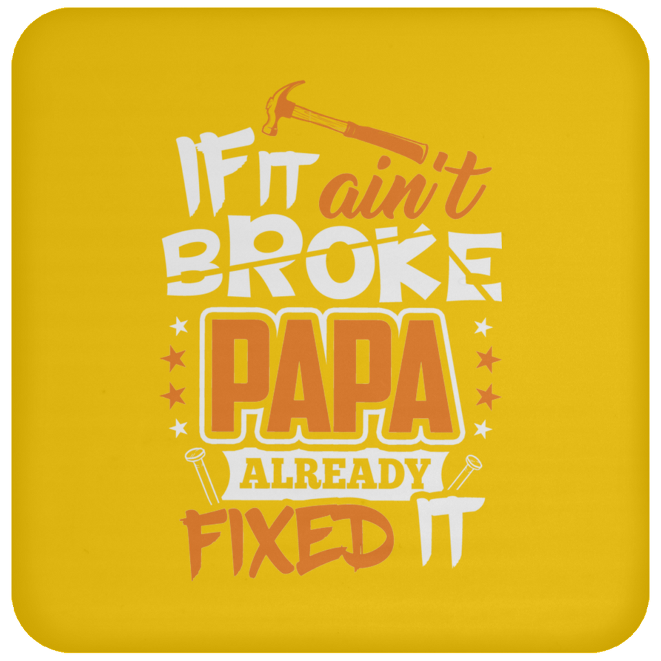 If It Ain't Broke, PAPA Already Fixed It - Drink Coaster