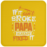 If It Ain't Broke, PAPA Already Fixed It - Drink Coaster
