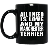 All I Need Is Love And My Manchester Terrier - 11 Oz Coffee Mug Black