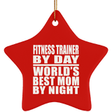 Fitness Trainer By Day World's Best Mom By Night - Star Ornament