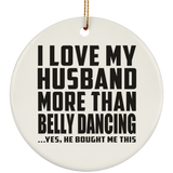 I Love My Husband More Than Belly Dancing - Circle Ornament
