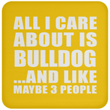 All I Care About Is Bulldog - Drink Coaster