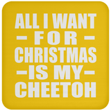 All I Want For Christmas Is My Cheetoh - Coaster