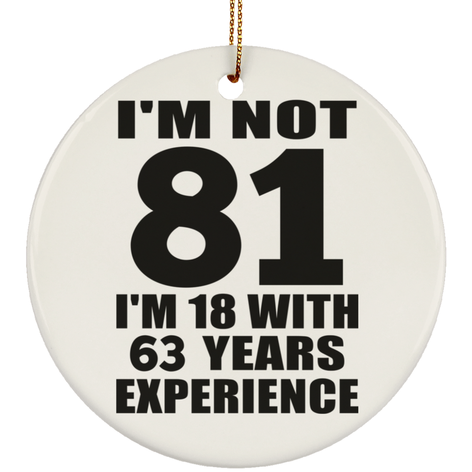 81st Birthday I'm Not 81 I'm 18 With 63 Years Experience - Circle Ornament