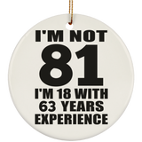 81st Birthday I'm Not 81 I'm 18 With 63 Years Experience - Circle Ornament