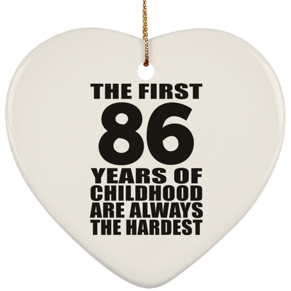 86th Birthday First 86 Years of Childhood Are The Hardest - Heart Ornament