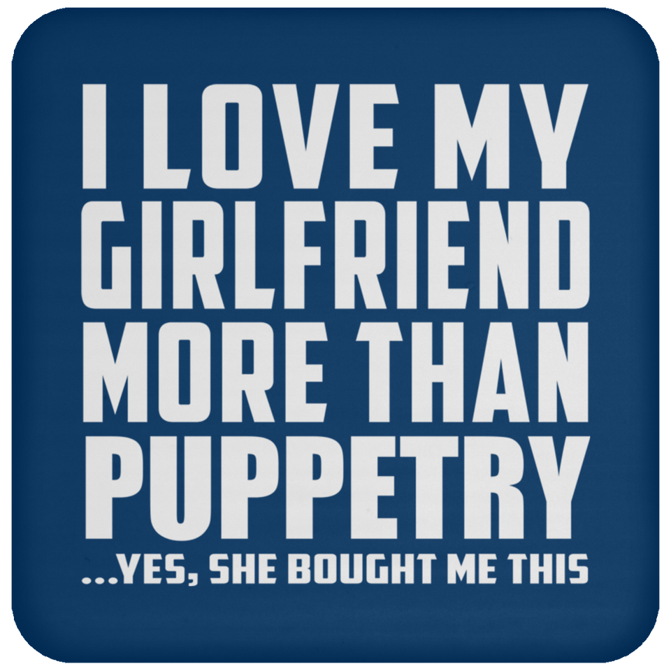 I Love My Girlfriend More Than Puppetry - Drink Coaster