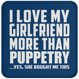 I Love My Girlfriend More Than Puppetry - Drink Coaster