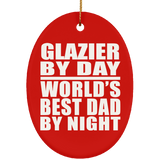 Glazier By Day World's Best Dad By Night - Oval Ornament