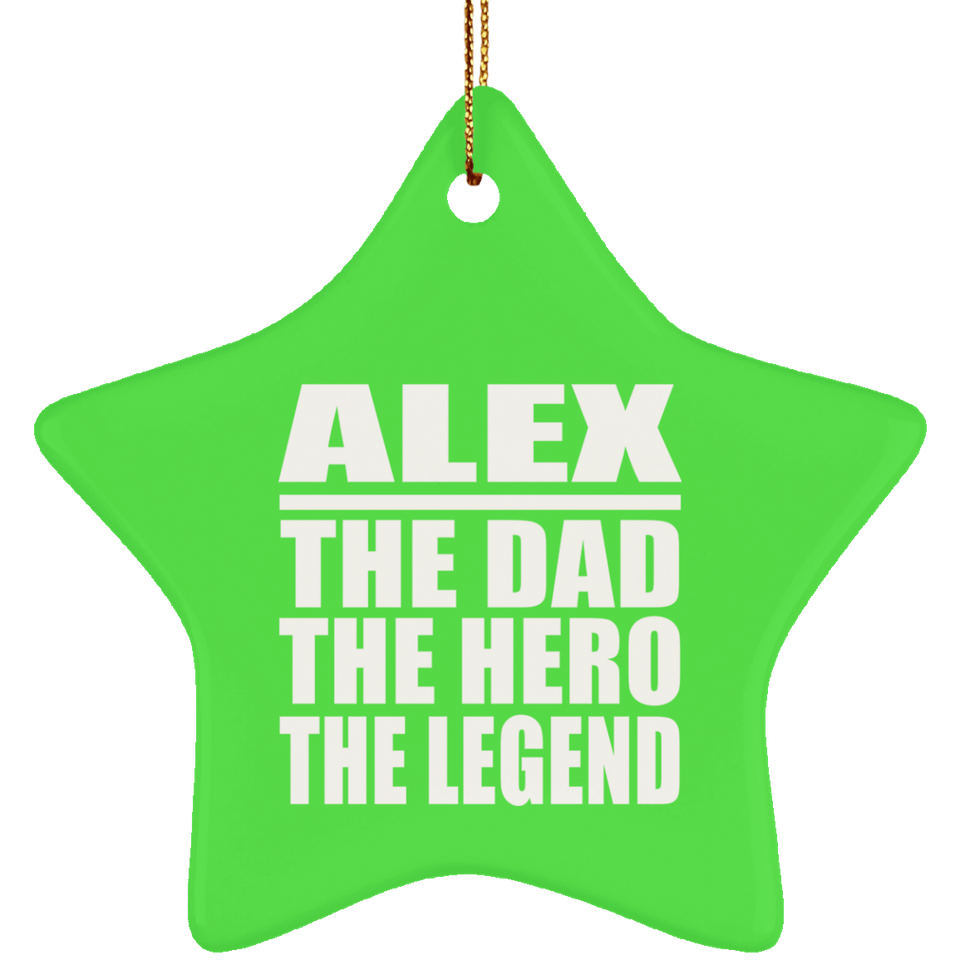 Alex The Dad The Hero The Legend - Star Ornament
