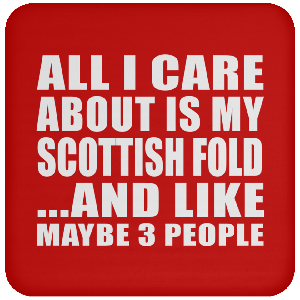 All I Care About Is My Scottish Fold - Drink Coaster