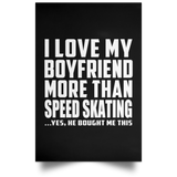 I Love My Boyfriend More Than Speed Skating - Poster Portrait