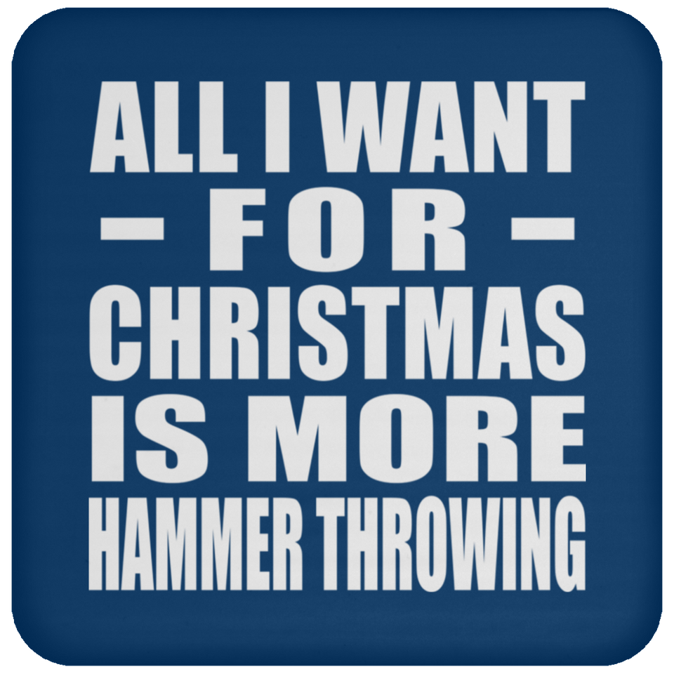 All I Want For Christmas Is More Hammer Throwing - Coaster