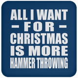 All I Want For Christmas Is More Hammer Throwing - Coaster