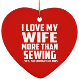 I Love My Wife More Than Sewing - Heart Ornament