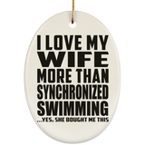 I Love My Wife More Than Synchronized Swimming - Oval Ornament