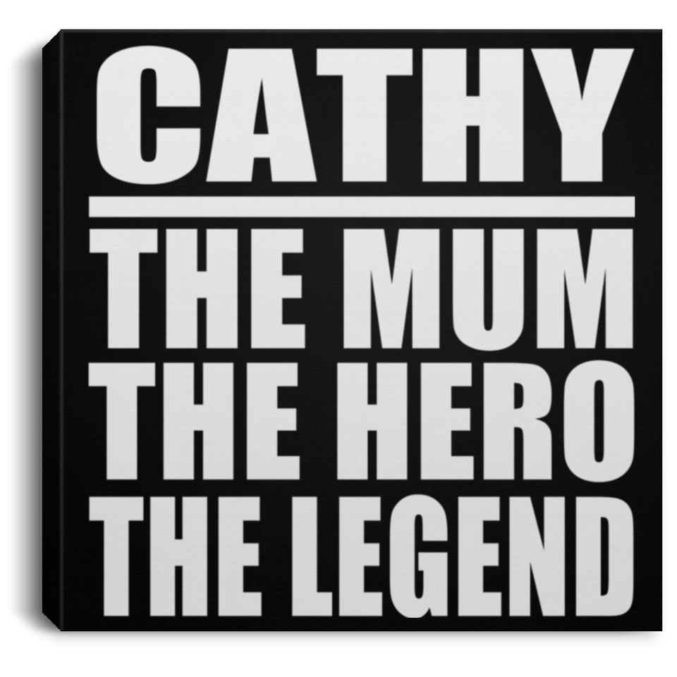 Cathy The Mum The Hero The Legend - Canvas Square
