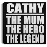Cathy The Mum The Hero The Legend - Canvas Square