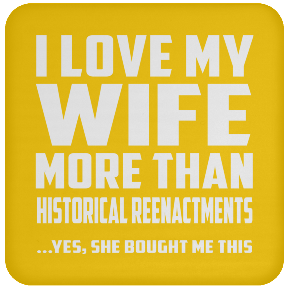 I Love My Wife More Than Historical Reenactments - Drink Coaster