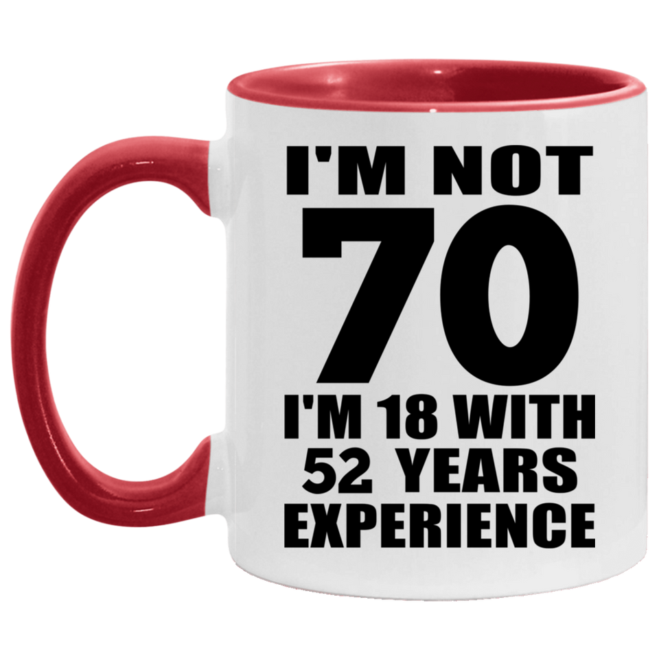 70th Birthday I'm Not 70 I'm 18 With 52 Years Experience - 11oz Accent Mug Red