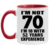 70th Birthday I'm Not 70 I'm 18 With 52 Years Experience - 11oz Accent Mug Red