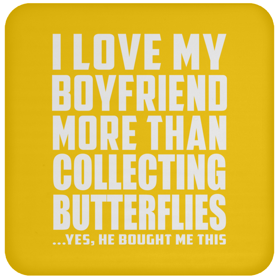 I Love My Boyfriend More Than Collecting Butterflies - Drink Coaster