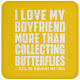 I Love My Boyfriend More Than Collecting Butterflies - Drink Coaster