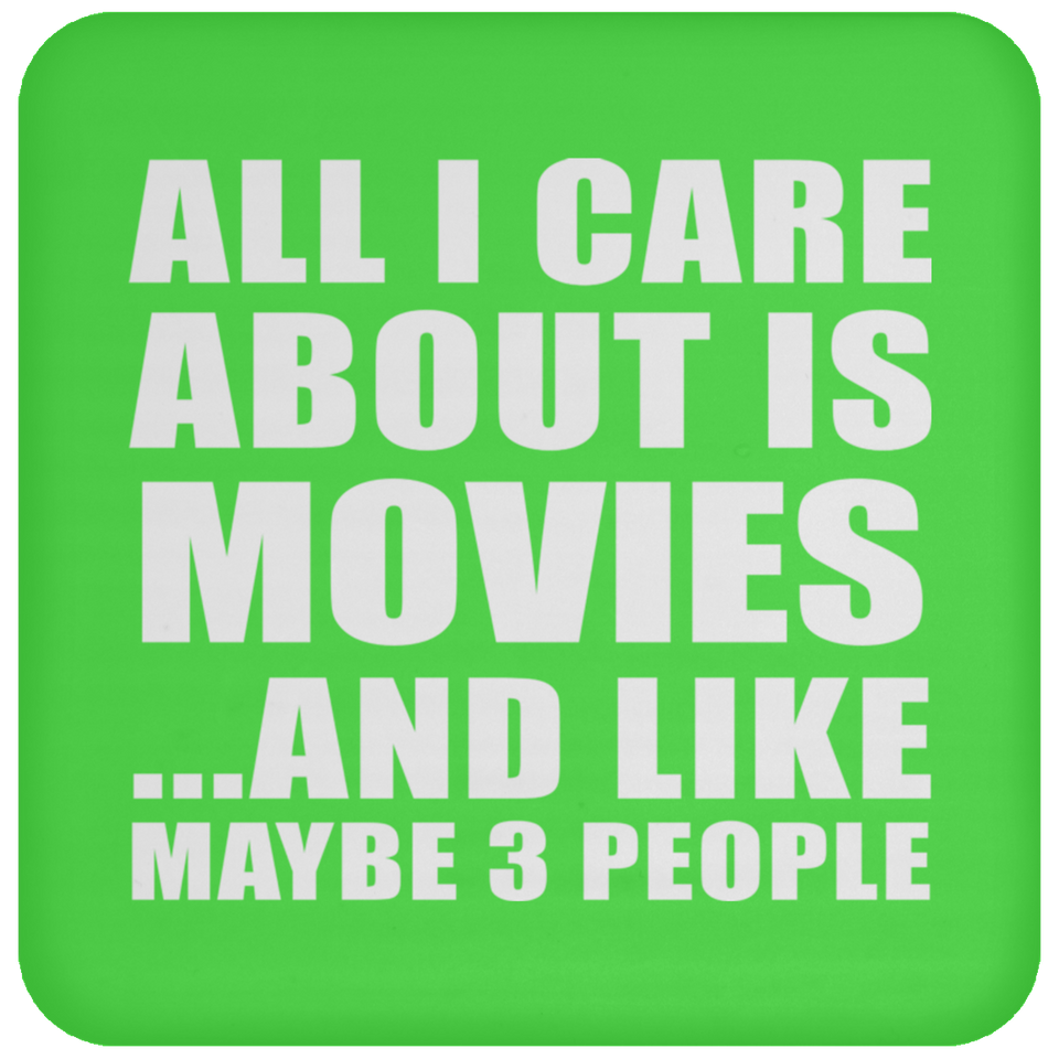 All I Care About Is Movies - Drink Coaster
