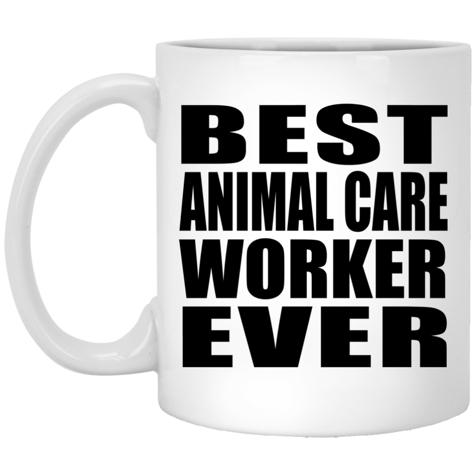 Best Animal Care Worker Ever - 11 Oz Coffee Mug
