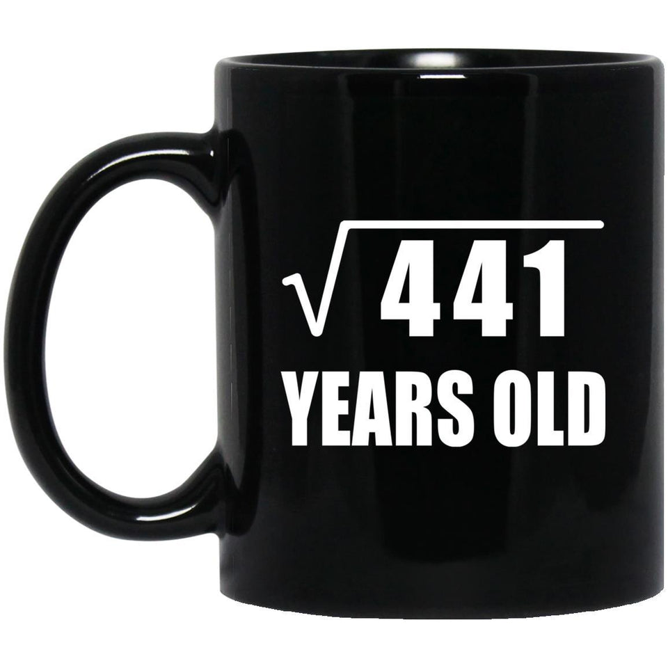 21st Birthday Square Root of 441 Years Old - 11oz Coffee Mug Black