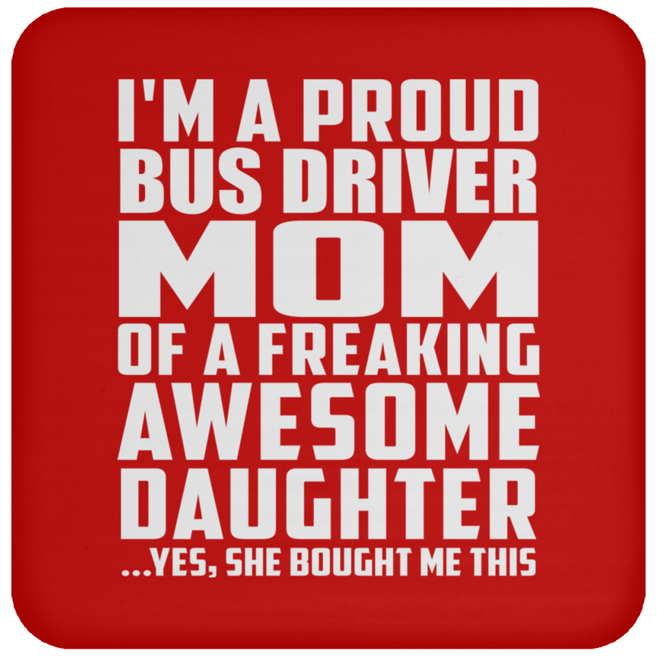 Proud Bus Driver Mom Of Awesome Daughter - Drink Coaster