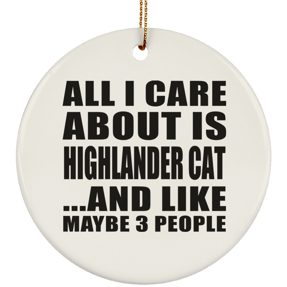 All I Care About Is Highlander Cat - Circle Ornament