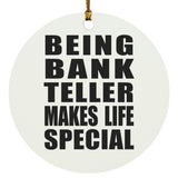 Being Bank Teller Makes Life Special - Circle Ornament
