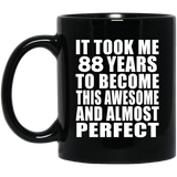 88th Birthday Took 88 Years To Become Awesome & Perfect - 11 Oz Coffee Mug Black