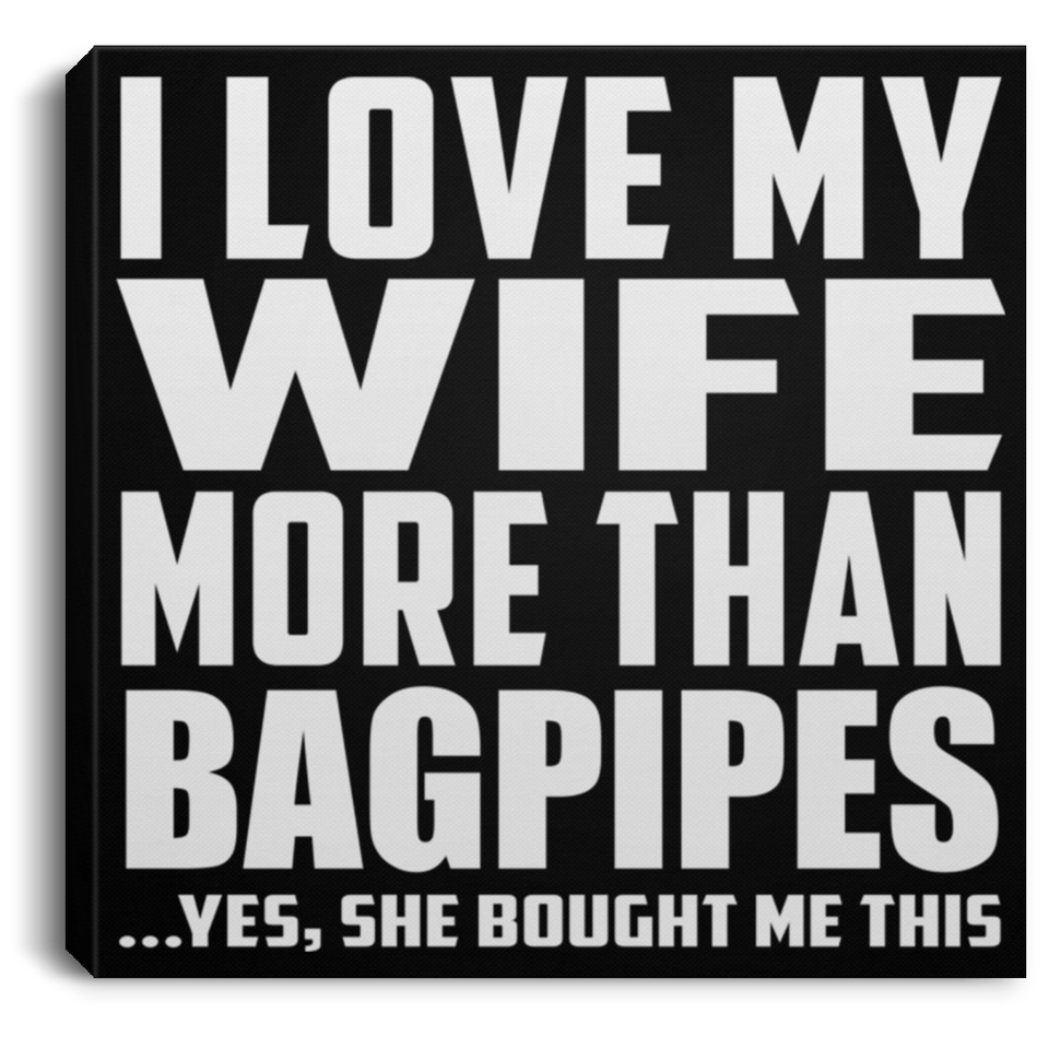 I Love My Wife More Than Bagpipes - Canvas Square