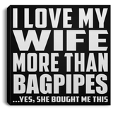 I Love My Wife More Than Bagpipes - Canvas Square