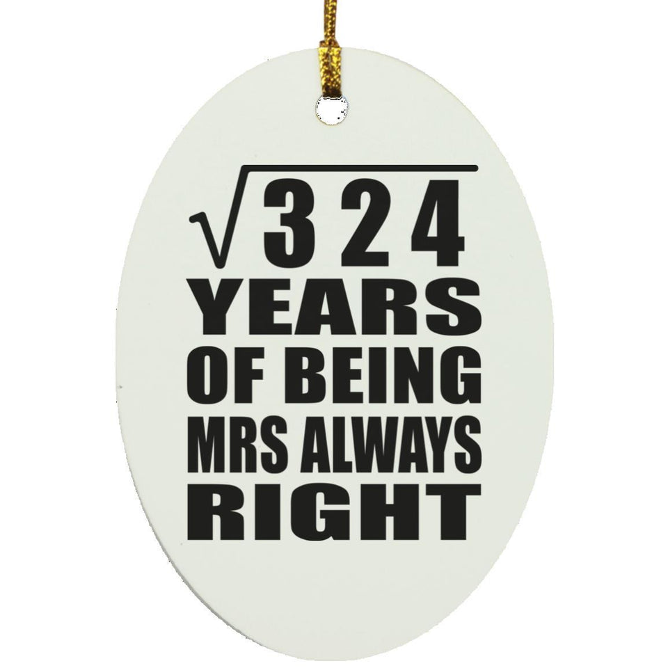 18th Anniversary Square Root of 324 Years Mrs Always Right - Oval Ornament